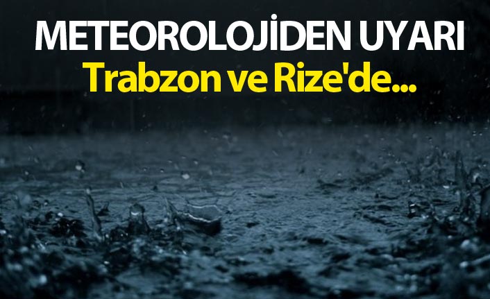 Meteorolojiden Uyarı - Trabzon ve Rize'de...