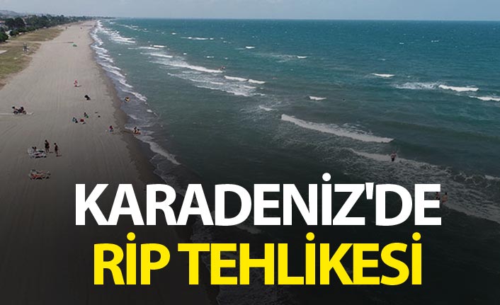 Karadeniz'de Rip tehlikesi