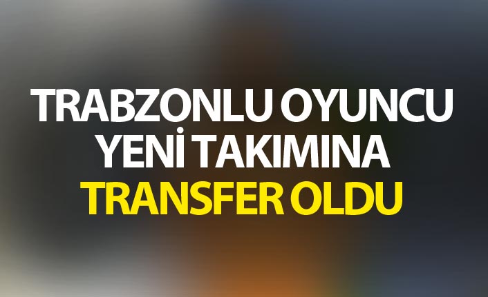 Trabzonlu oyuncunun yeni takımı belli oldu