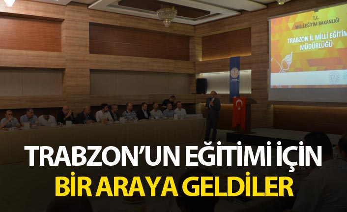 Trabzon'un eğitimi için bir araya geldiler