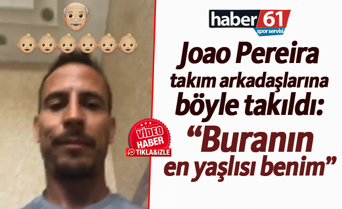 Joao Pereira takım arkadaşlarına böyle takıldı: “Buranın en yaşlısı benim”