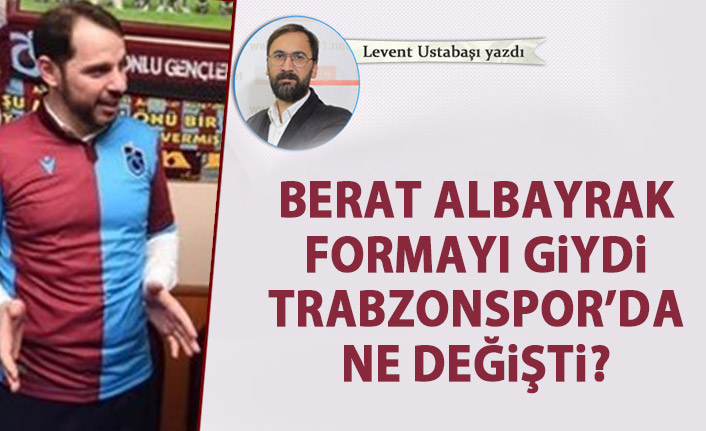 Berat Albayrak formayı giydi Trabzonspor’da ne değişti?