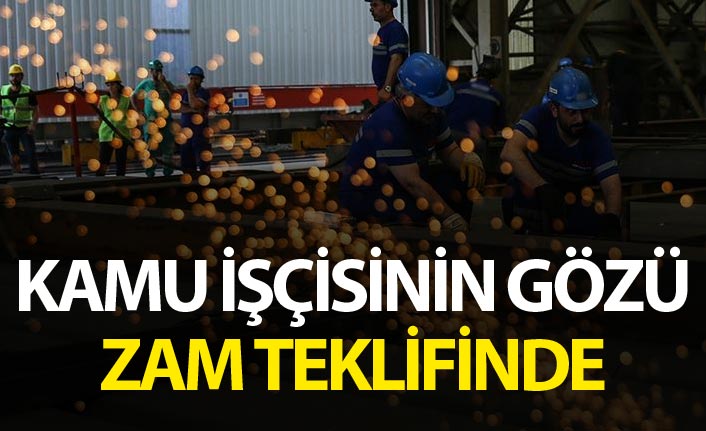 Kamu işçisinin gözü hükümetin zam teklifinde