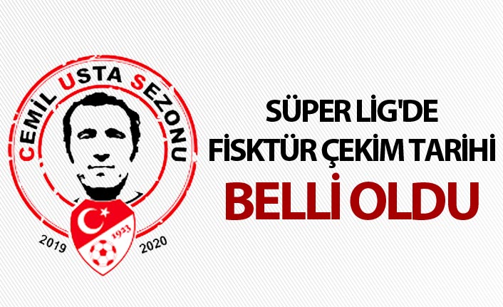 Süper Lig'de fisktür çekim tarihi belli oldu