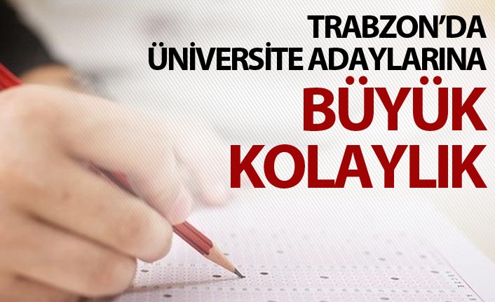 Trabzon'da üniversite adaylarına büyük kolaylık