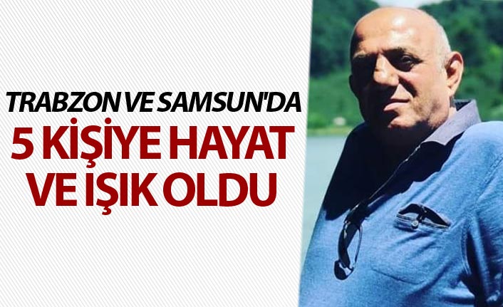 Organlarıyla Trabzon ve Samsun'da 5 kişiye hayat ve ışık oldu