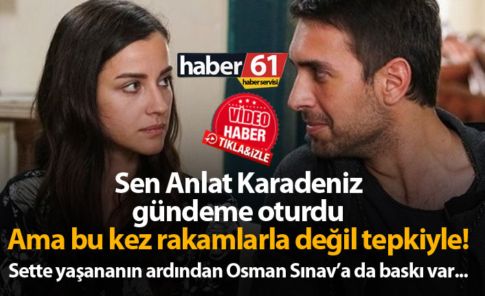 Sen Anlat Karadeniz oyuncusuna büyük tepki! Osman Sınav'a baskı var...