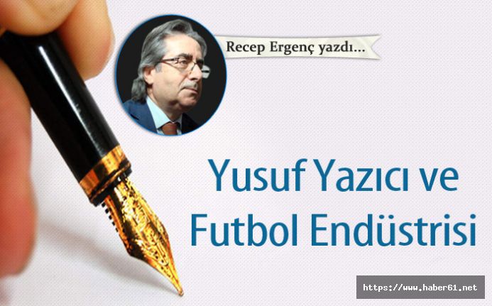 Yusuf Yazıcı ve Futbol Endüstrisi