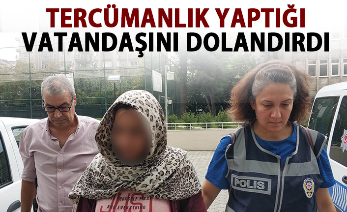 Tercümanlık yaptığı vatandaşını dolandırdı