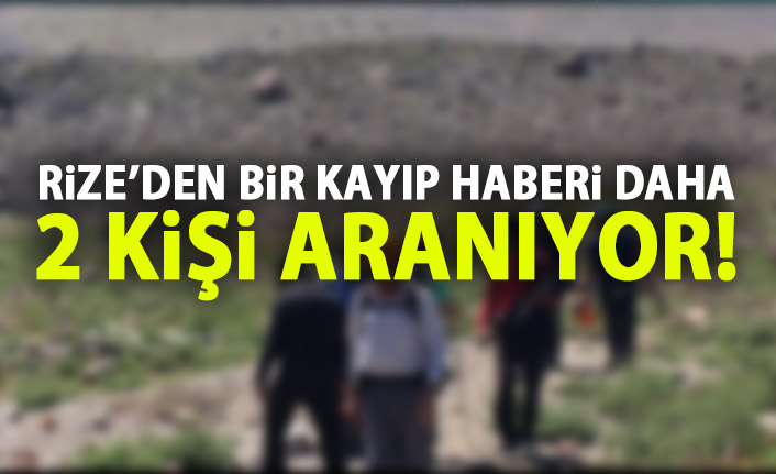 Rize'de iki kampçı için arama çalışması başlatıldı!