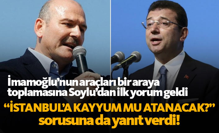 Bakan Soylu'dan flaş açıklama: İstanbul'a kayyum...