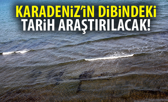 Karadeniz'in dibindeki tarih araştırılacak!