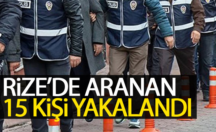 Rize'de aranan 15 kişi yakalandı