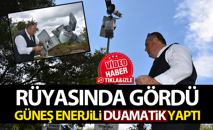 Rüyasında gördü! Güneş enerjili duamatik tasarladı!