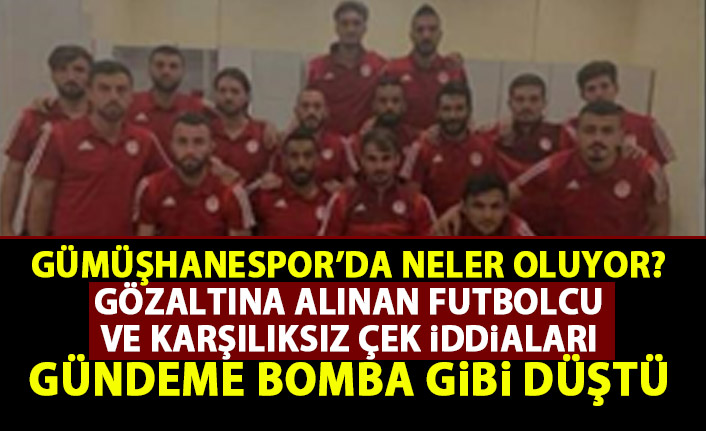 Gümüşhanespor’da neler oluyor! Sahte çekler! Gözaltına alınan futbolcular!