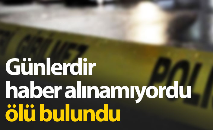 4 gündür haber alınamıyordu, ölü bulundu