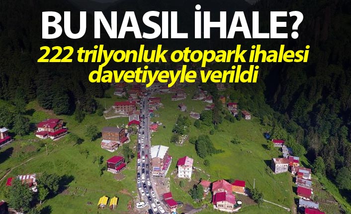 Bu nasıl ihale? - 222 trilyonluk otopark ihalesi davetiyeyle verildi