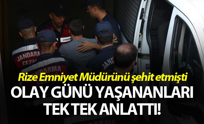 Rize Emniyet Müdürünü şehit etmişti: Olay günü yaşananları tek tek anlattı!