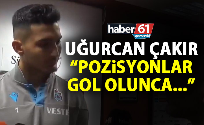 Uğurcan Çakır: Pozisyonları gole çevirince…