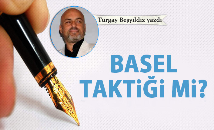 Basel taktiği mi?