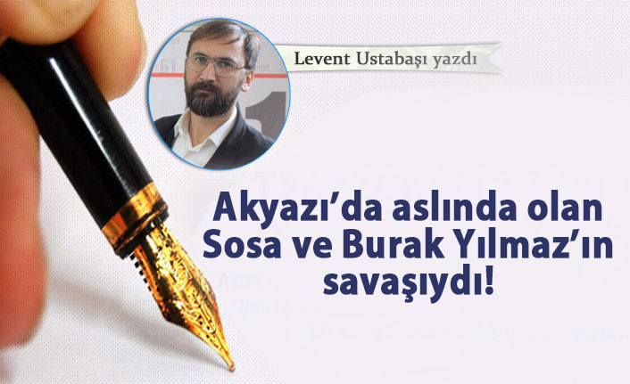 Akyazı’da aslında olan  Sosa ve  Burak Yılmaz’ın  savaşıydı!