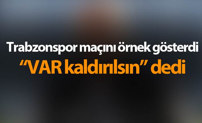 Teknik adam ateş püskürdü: “VAR sistemini kaldırsınlar”