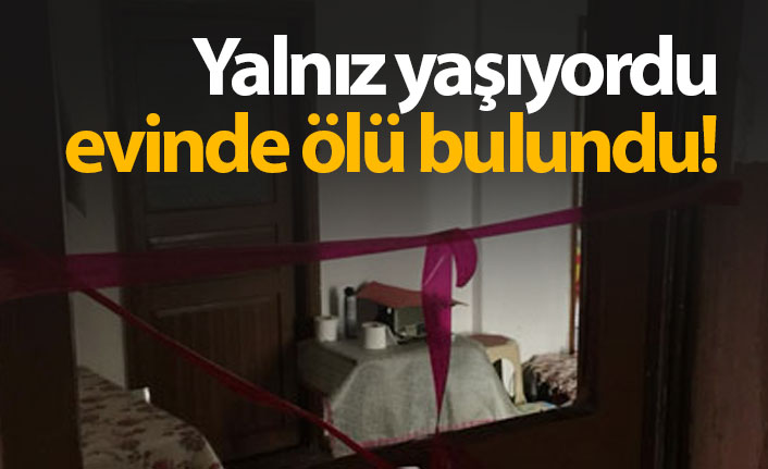 Yaşlı kadın yalnız yaşadığı evde ölü bulundu