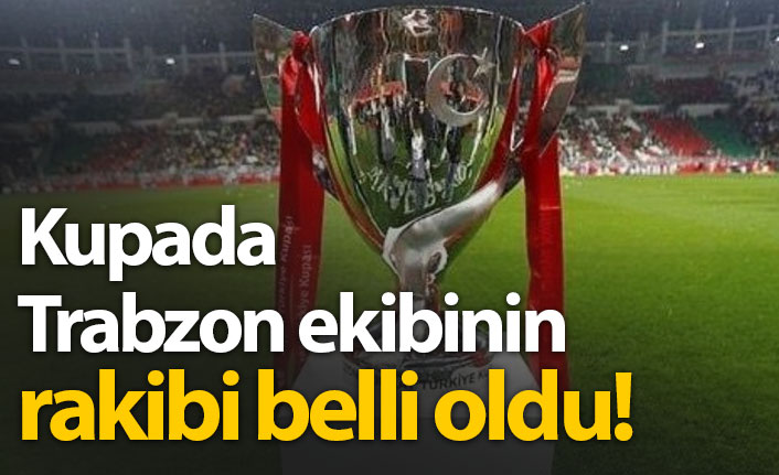 Hekimoğlu Trabzon'un kupada rakibi belli oldu