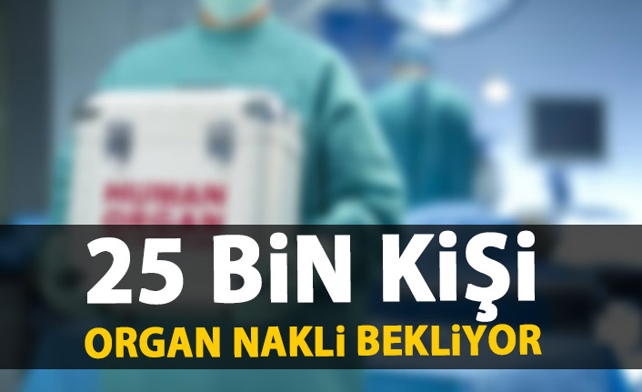  25 bin kişi organ bekliyor