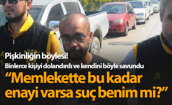 'Memlekette bu kadar enayi varsa suç benim mi?'