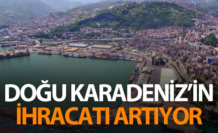 Doğu Karadeniz ihracatı artıyor