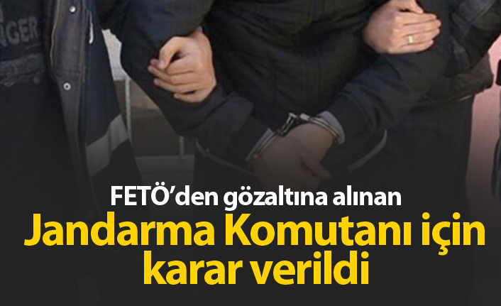 FETÖ'den gözaltına alınmıştı, karar verildi