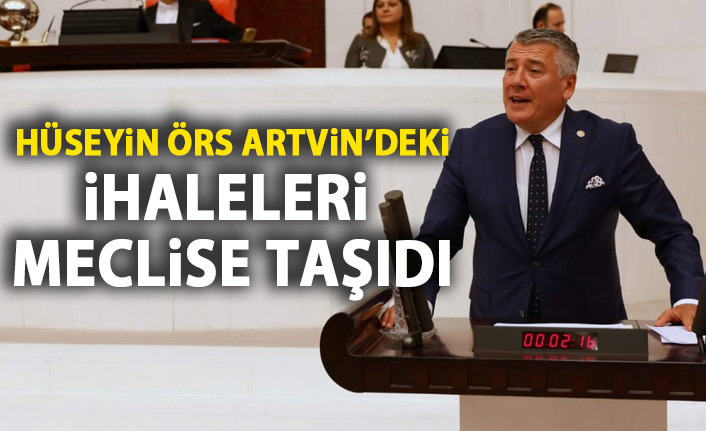 Örs Artvin’deki ihaleleri gündeme taşıdı