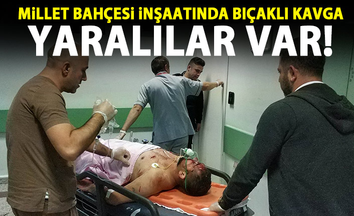 Millet Bahçesi inşaatında bıçaklı kavga! Yaralılar var!