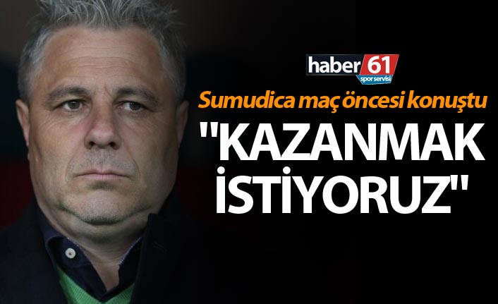 Sumudica: "Kazanmak istiyoruz"