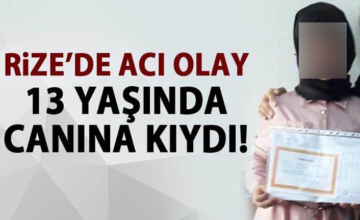 Rize'de acı olay! 13 yaşında canına kıydı!