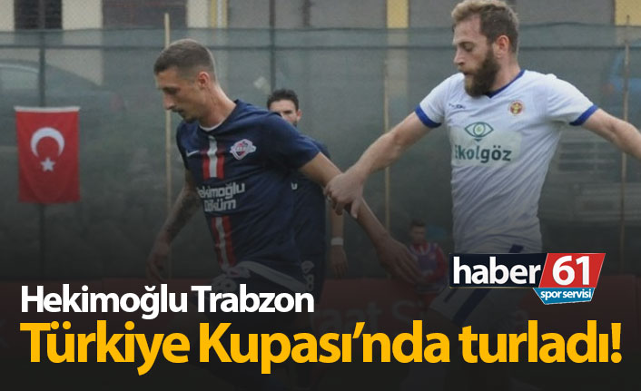 Hekimoğlu Trabzon Türkiye Kupası'nda turladı