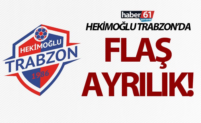 Hekimoğlu Trabzon'da flaş ayrılık