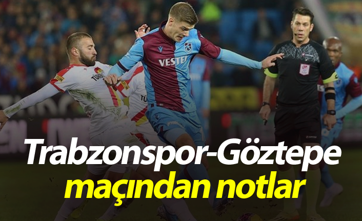 Trabzonspor-Göztepe maçından notlar