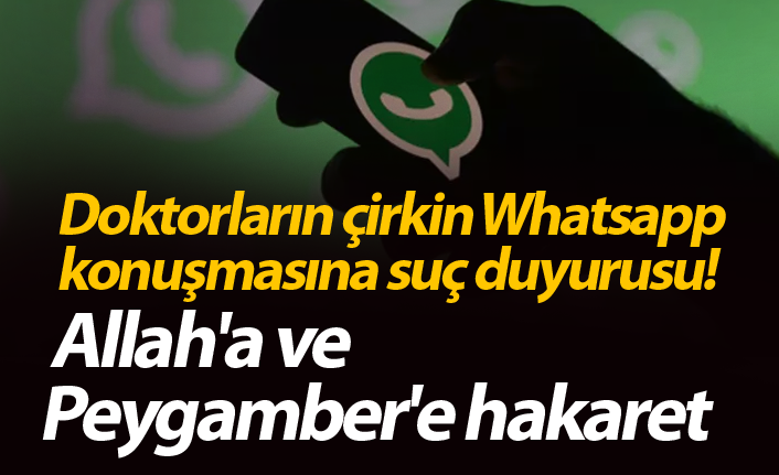 Doktorların çirkin Whatsapp  konuşmasına suç duyurusu!