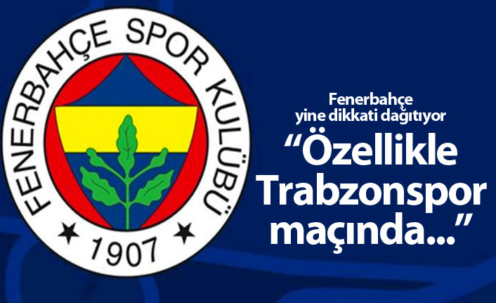 Fenerbahçe: Özellikle Trabzonspor ile oynadığımız maçta...