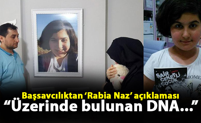 Başsavcılıktan ‘Rabia Naz’ açıklaması: Üzerinde bulunan DNA...