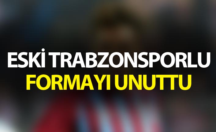 Eski Trabzonsporlu formayı unuttu