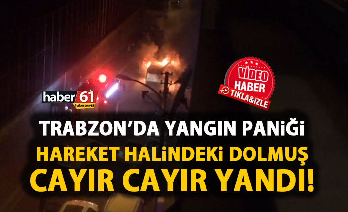 Trabzon'da dolmuşta yangın paniği! Seyir halindeyken bir anda alev aldı!