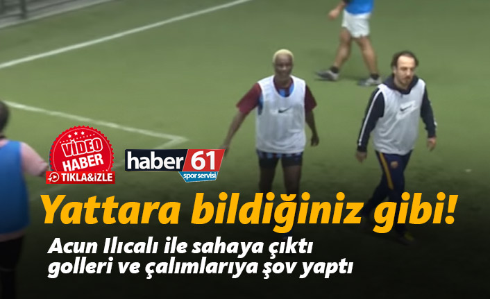 Yattara yine bildiğiniz gibi! Acun'la sahaya çıktı, şov yaptı