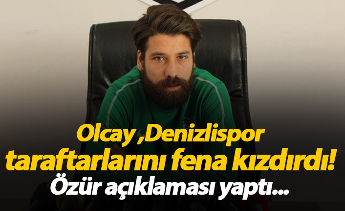 Olcay Şahan Denizlispor taraftarlarını fena kızdırdı