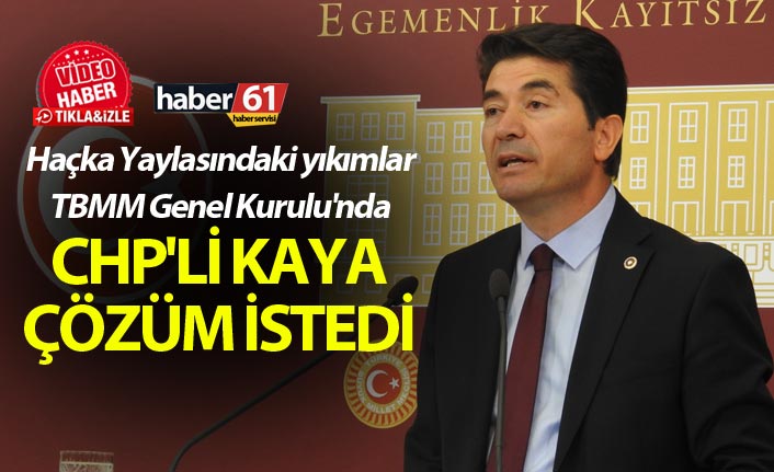 Haçka Yaylasındaki yıkımlar TBMM Genel Kurulu'nda - CHP'li Kaya çözüm istedi