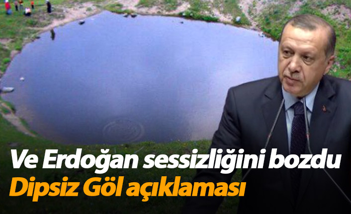 Erdoğan'dan Dipsiz Göl tepkisi