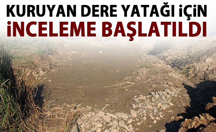 Kuruyan dere yatağı için inceleme başlatıldı!