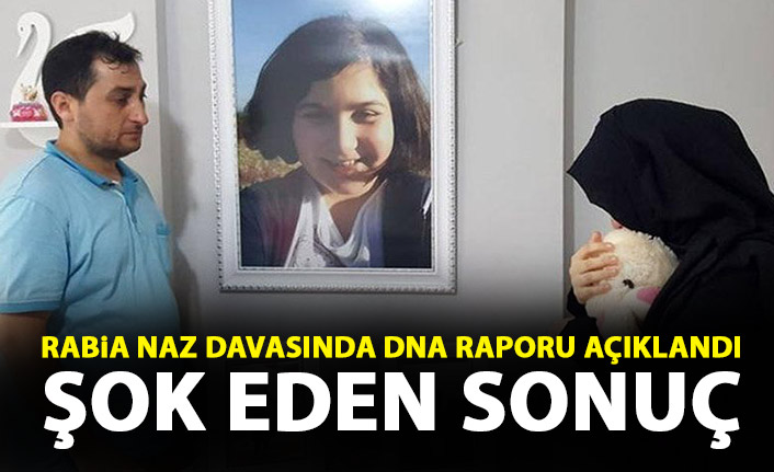 Rabia Naz davasında DNA raporu açıklandı! Şok eden sonuç!